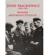 Józef Mackiewicz 1902-1985. Świadek krótkiego stulecia. Studia i materiały