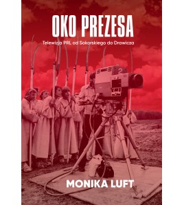 Oko prezesa. Telewizja PRL...