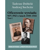Oficerowie wywiadu WP i PSZ w latach 1939-1945 tom I