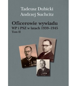 Oficerowie wywiadu WP i PSZ w latach 1939-1945 tom II