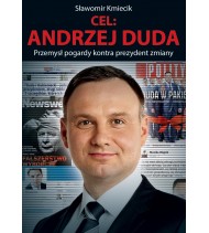 Cel: Andrzej Duda. Przemysł pogardy kontra prezydent zmiany