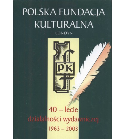 Polska Fundacja Kulturalna. 40-lecie działalności wydawniczej 1963-2003