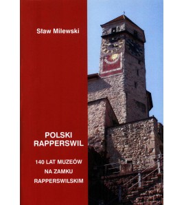 Polski Rapperswil. 140 lat polskich muzeów na zamku rapperswilskim