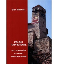 Polski Rapperswil. 140 lat polskich muzeów na zamku rapperswilskim