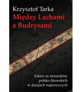 Między Lachami a Budrysami. Szkice ze stosunków polsko-litewskich w dziejach najnowszych