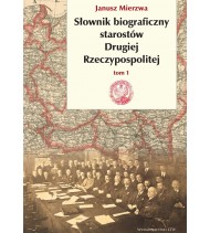 Słownik biograficzny starostów Drugiej Rzeczypospolitej. Tom I