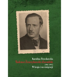 Tadeusz Żenczykowski-Zawadzki (1907-1997). W kraju i na emigracji