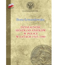 Działalność Sióstr od Aniołów w Polsce w latach 1945-1980